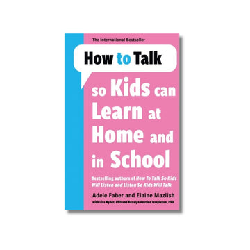 How to Talk so Kids Can Learn at Home and in School