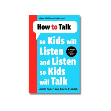 How to Talk so Kids Will Listen and Listen so Kids Will Talk