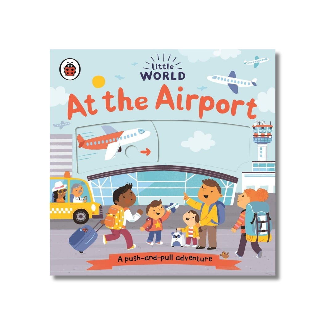 Little World: At the Airport : A push-and-pull adventure