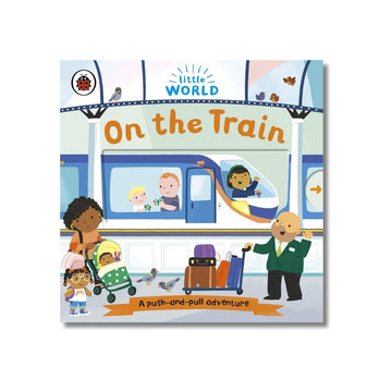 Little World: On the Train : A push-and-pull adventure