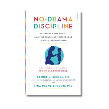 No-Drama Discipline : the bestselling parenting guide to nurturing your child's developing mind