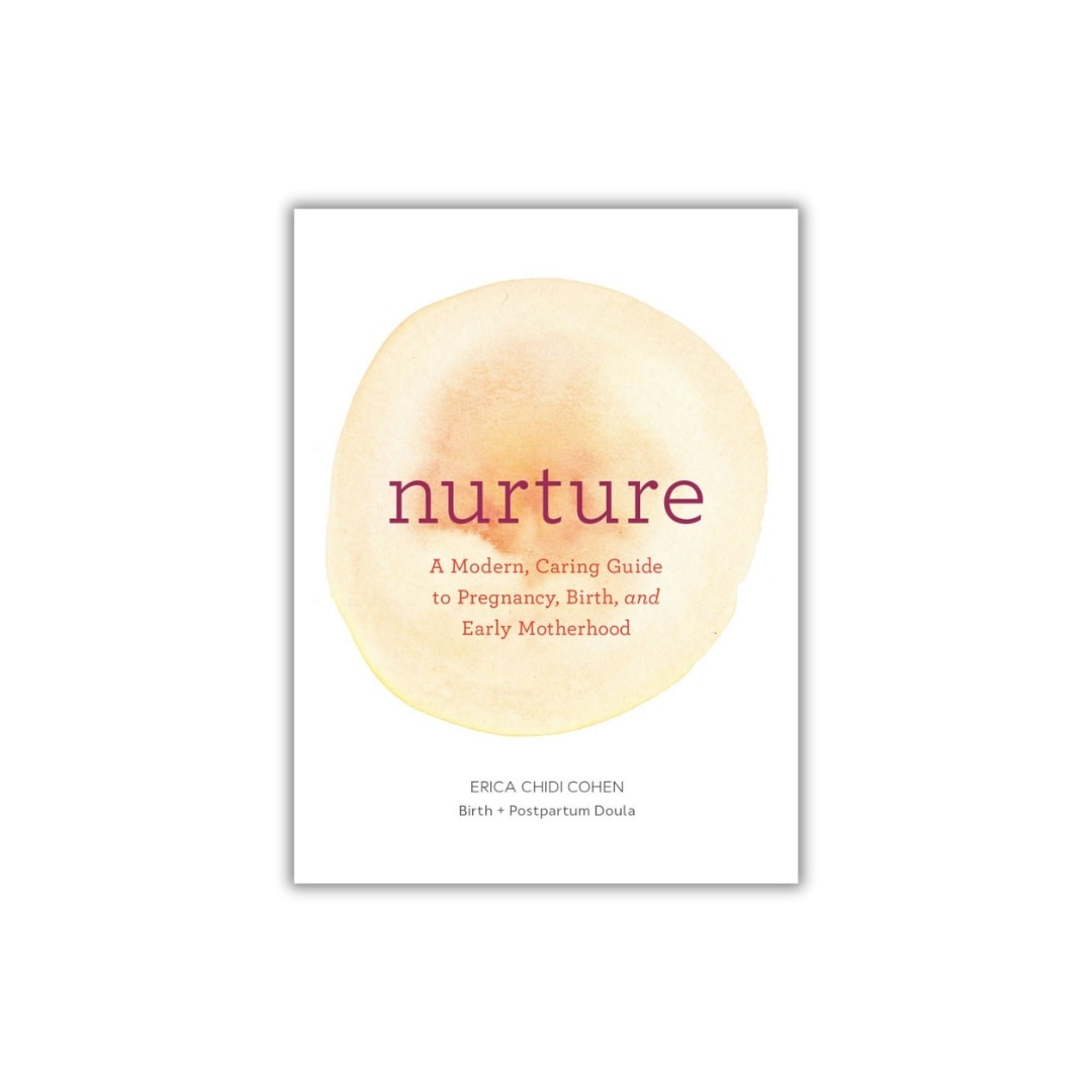 Nurture: A Modern Guide to Pregnancy, Birth, Early Motherhood—and Trusting Yourself and Your Body