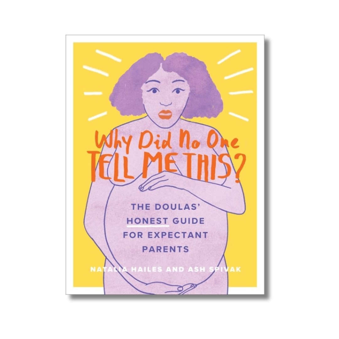 Why Did No One Tell Me This? : The Doulas' (Honest) Guide for Expectant Parents