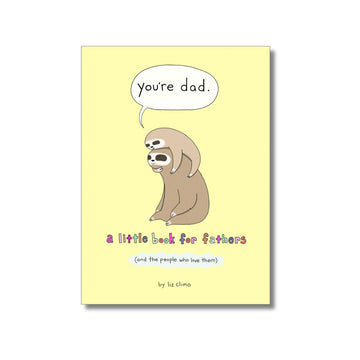 You’re Dad : A Little Book for Fathers (and the People Who Love Them)