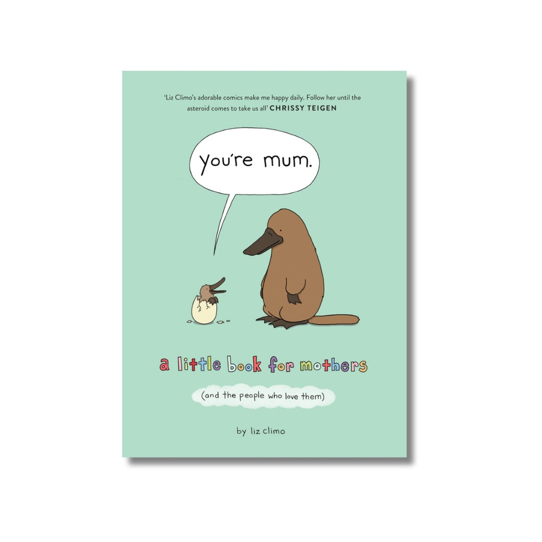 You’re Mum : A Little Book for Mothers (and the People Who Love Them)