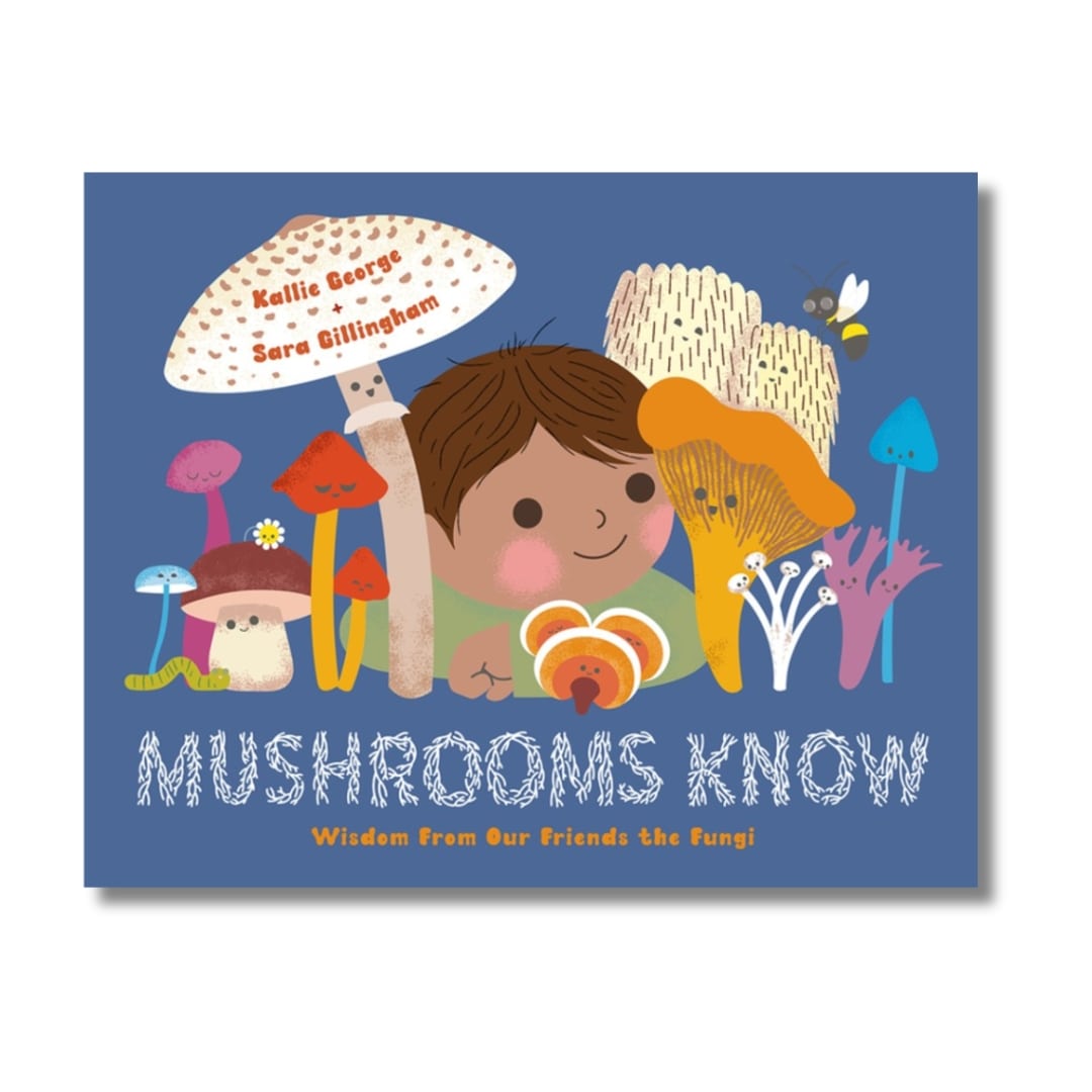 Mushrooms Know : Wisdom From Our Friends the Fungi - Wah Books